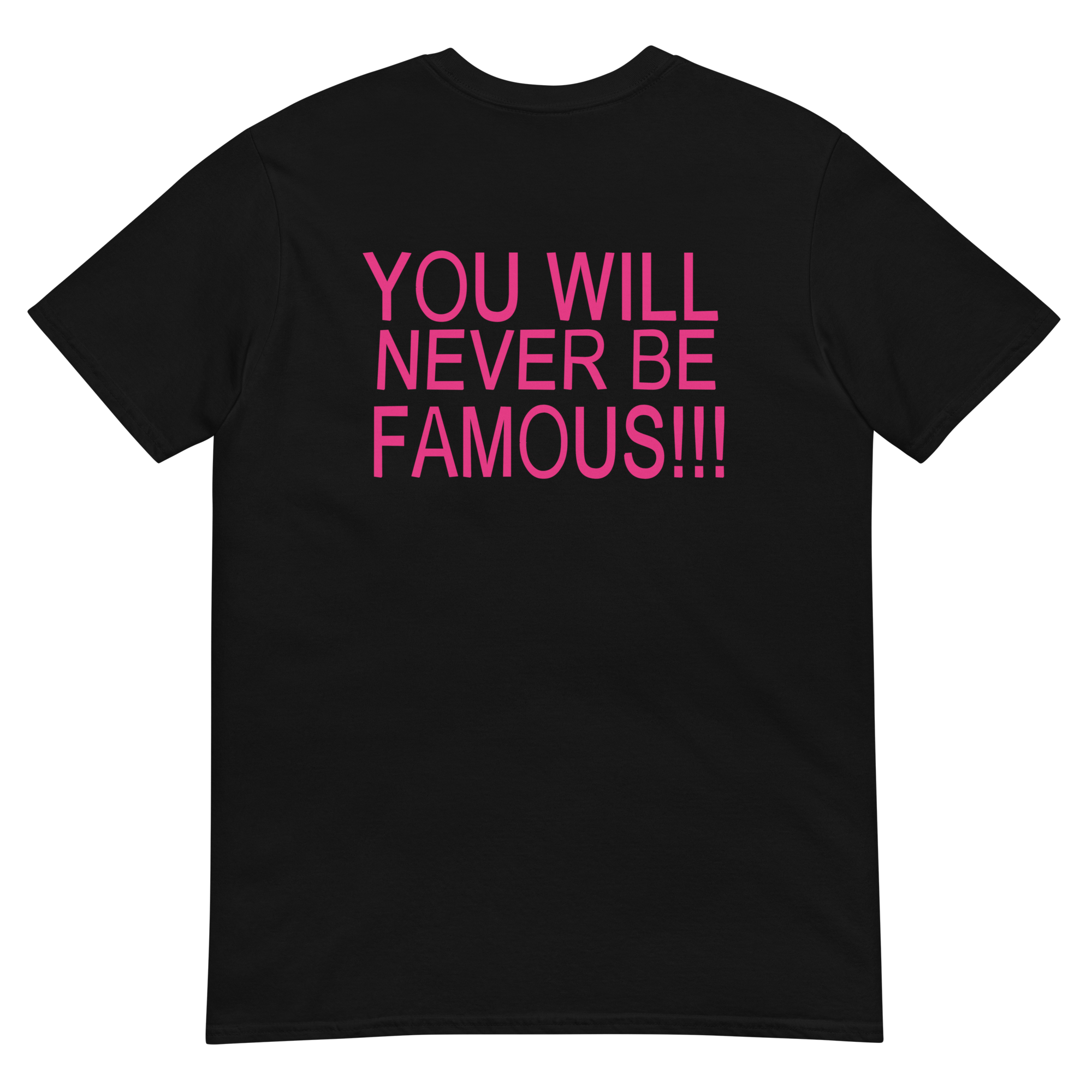 Back of black tee reading You Will Never Be Famous in hot pink